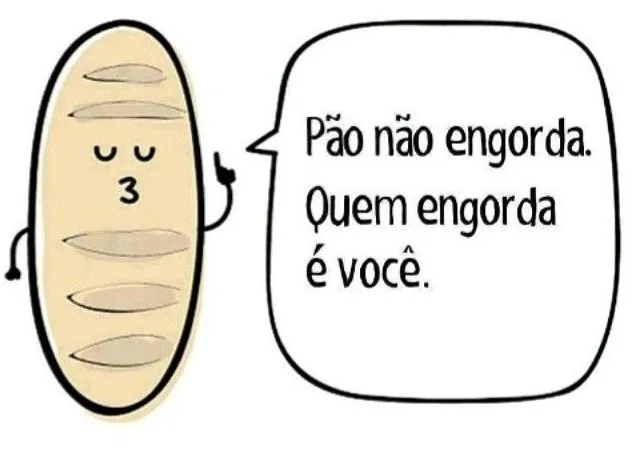 Pão baguette com expressão facial e texto que afirma: “Pão não engorda. Quem engorda é você.” — desmistificando mitos